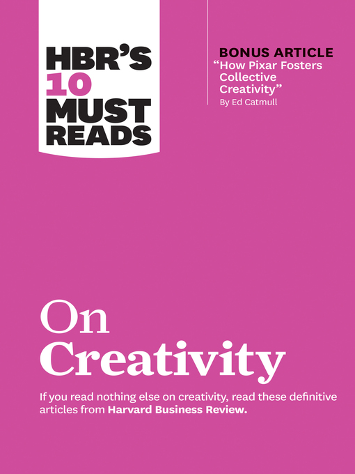Title details for HBR's 10 Must Reads on Creativity (with bonus article "How Pixar Fosters Collective Creativity" by Ed Catmull) by Harvard Business Review - Available